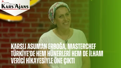 Karslı Asuman Erboğa, MasterChef Türkiye'de hem hünerleri hem de ilham verici hikayesiyle öne çıktı