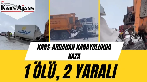 Kars-Ardahan karayolunda kaza: 1 ölü, 2 yaralı, inceleme başlatıldı.