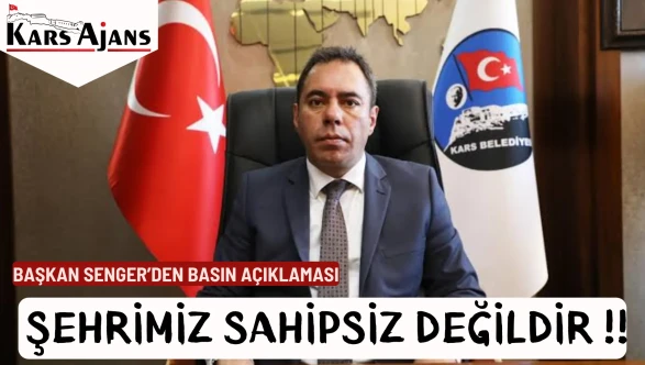 Başkan Senger : Eleştirilere cevap verdi Kars Sahipsiz Değildir.