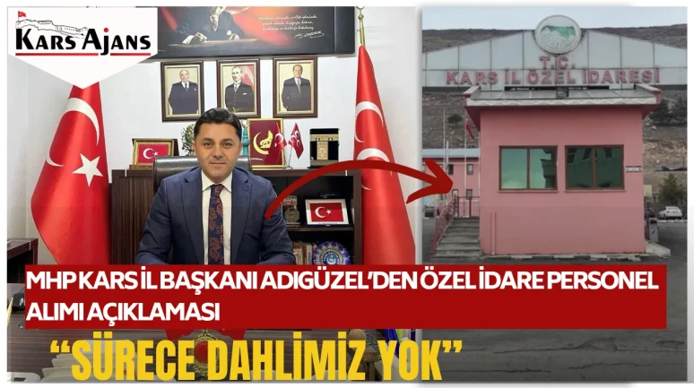 MHP Kars İl Başkanı Adıgüzel: Özel İdare personel alımında hiçbir dahlimiz yok